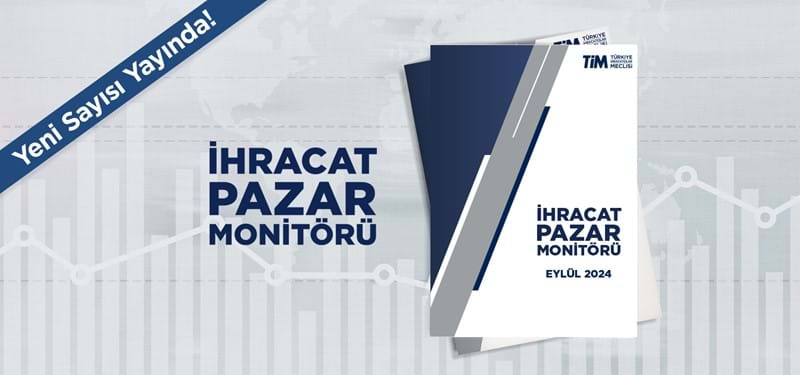 İhracat Pazar Monitörü Eylül Sayısı Yayında